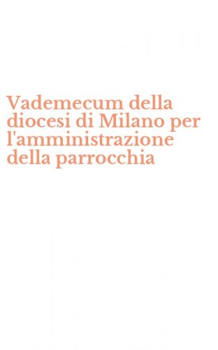 Vademecum della diocesi di Milano per l'amministrazione della parrocchia
