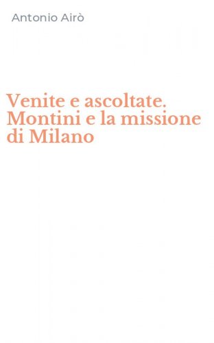 Venite e ascoltate. Montini e la missione di Milano