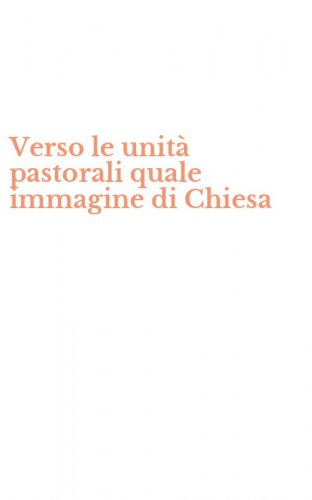 Verso le unit&agrave; pastorali quale immagine di Chiesa