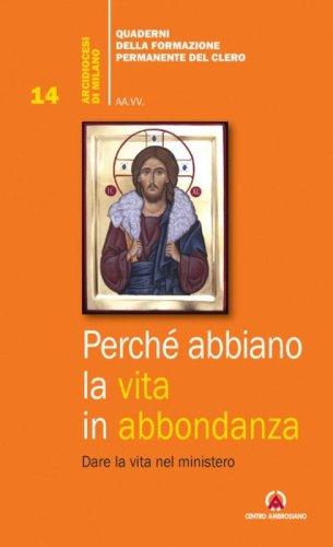 Perch&eacute; abbiano la vita in abbondanza. Dare la vita nel ministero
