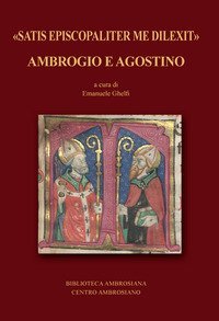 &laquo;Satis episcopaliter me dilexit&raquo; Ambrogio e Agostino