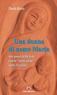 Una donna di nome Maria. Sui passi della fede con le &laquo;sette gioie&raquo; della Vergine