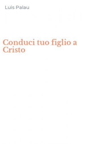 Conduci tuo figlio a Cristo