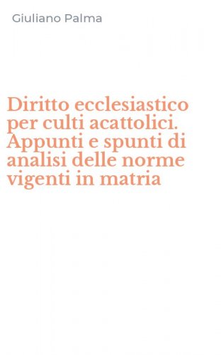 Diritto ecclesiastico per culti acattolici. Appunti e spunti di analisi delle norme vigenti in matria