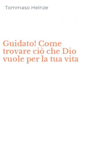 Guidato! Come trovare ci&ograve; che Dio vuole per la tua vita