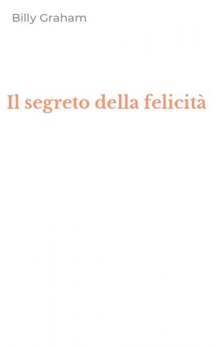 Il segreto della felicit&agrave;