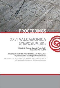 Valcamonica symposium 2015. Atti del 26&deg; Convegno &laquo;prospettive sulla ricerca dell'arte preistorica... (Capo di Ponte, 9-12 settembre 2015)