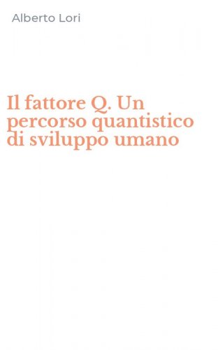 Il fattore Q. Un percorso quantistico di sviluppo umano