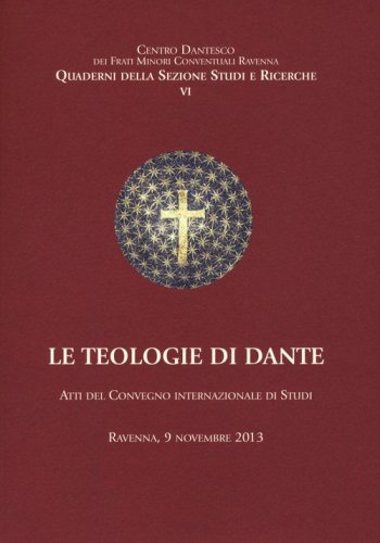 Le teologie di Dante. Atti del Convegno internazioanle di studi (Ravenna, 9 novembre 2013)