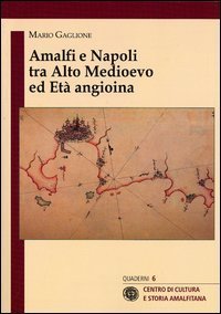 Amalfi e Napoli tra alto medioevo ed et&agrave; angioina