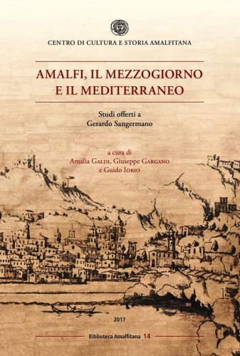 Amalfi, il mezzogiorno e il mediterraneo. Studi offerti a Gerardo Sangermano