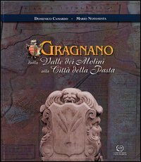 Gragnano. Dalla valle dei Molini alla citt&agrave; della pasta. Con mappa