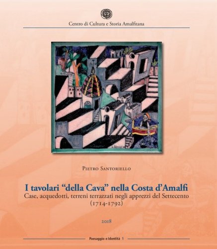 I tavolari &laquo;della Cava&raquo; nella Costa d'Amalfi. Case, acquedotti, terreni terrazzati negli apprezzi del Settecento (1714-1792)