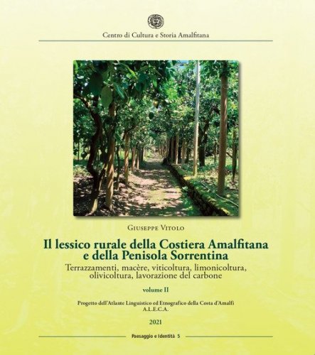 Il lessico rurale della Costiera Amalfitana e della Penisola Sorrentina. Terrazzamenti, mac&egrave;re, viticoltura, limonicoltura, olivicoltura, lavorazione del carbone