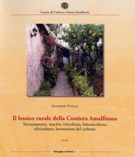 Il lessico rurale della Costiera Amalfitana. Terrazzamenti, mac&egrave;re, viticoltura, limonicoltura, olivicoltura, lavorazione del carbone