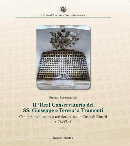 Il &laquo;Real Conservatorio dei SS. Giuseppe e Teresa&raquo; a Tramonti. Cantieri, architetture e arti decorative in Costa di Amalfi (1684-1801)