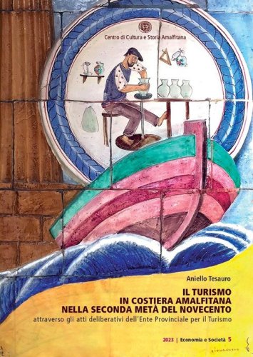 Il turismo in Costiera Amalfitana nella seconda met&agrave; del Novecento attraverso gli atti deliberativi dell'Ente Provinciale per il Turismo