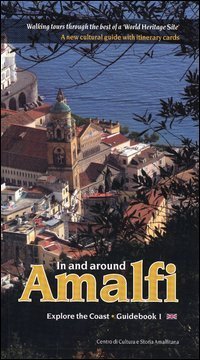 In and around Amalfi. Walking tours through the best of a &laquo;World heritage site&raquo;. A new cultural guide with itinerary cards