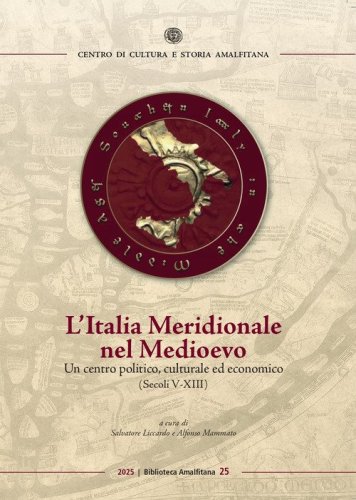 L'Italia Meridionale nel Medioevo. Un centro politico, culturale ed economico (secoli V-XIII)