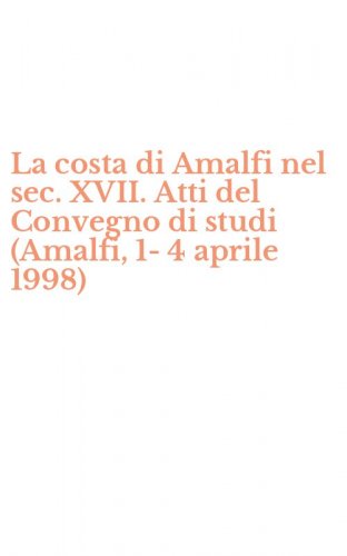 La costa di Amalfi nel sec. XVII. Atti del Convegno di studi (Amalfi, 1-4 aprile 1998)