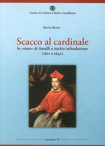 Scacco al cardinale. Lo &laquo;stato&raquo; di Amalfi a rischio infeudazione (1611 e 1642)
