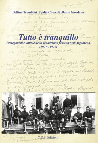 Tutto &egrave; tranquillo. Protagonisti e vittime dello squadrismo fascista nell'Argentano (1921-1922)