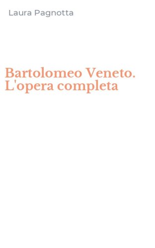 Bartolomeo Veneto. L'opera completa