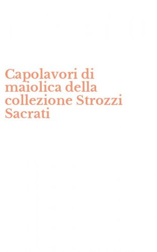 Capolavori di maiolica della collezione Strozzi Sacrati