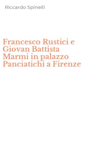 Francesco Rustici e Giovan Battista Marmi in palazzo Panciatichi a Firenze