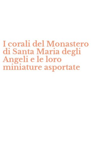 I corali del Monastero di Santa Maria degli Angeli e le loro miniature asportate