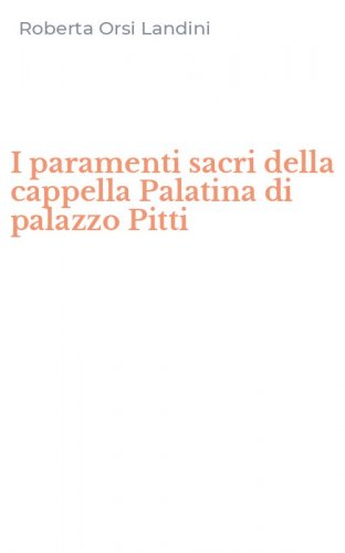 I paramenti sacri della cappella Palatina di palazzo Pitti