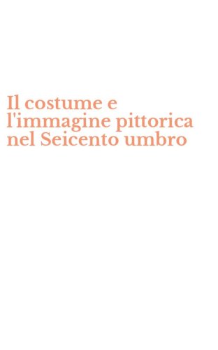 Il costume e l'immagine pittorica nel Seicento umbro