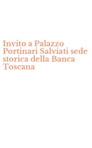 Invito a Palazzo Portinari Salviati sede storica della Banca Toscana