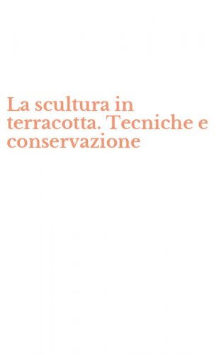 La scultura in terracotta. Tecniche e conservazione
