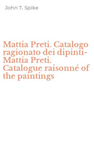 Mattia Preti. Catalogo ragionato dei dipinti-Mattia Preti. Catalogue raisonn&eacute; of the paintings