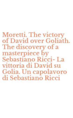 Moretti. The victory of David over Goliath. The discovery of a masterpiece by Sebastiano Ricci-La vittoria di David su Golia. Un capolavoro di Sebastiano Ricci