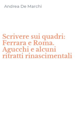 Scrivere sui quadri: Ferrara e Roma. Agucchi e alcuni ritratti rinascimentali