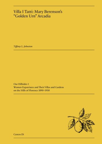 Villa I Tatti: Mary Berenson's &laquo;Golden Urn&raquo; Arcadia