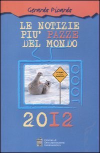 Le notizie pi&ugrave; pazze del mondo 2012