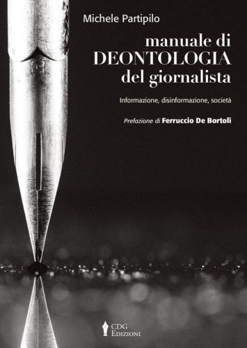 Manuale di deontologia del giornalista. Informazione, disinformazione, societ&agrave;
