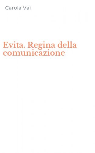 Evita. Regina della comunicazione