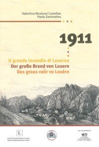 1911 L'incendio di Luserna-Der gro&szlig;e Brand von Lusern-Das groas va&uuml;r vo Lus&eacute;rn