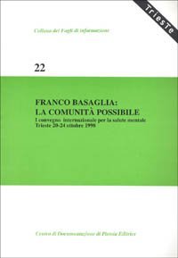 Franco Basaglia: la comunit&agrave; possibile. Atti del 1&ordm; Convegno internazionale per la salute mentale (Trieste, 20-24 ottobre 1998)