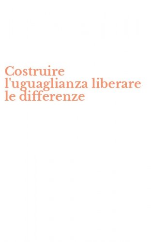 Costruire l'uguaglianza liberare le differenze