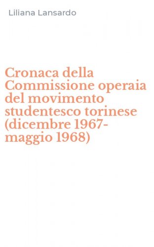Cronaca della Commissione operaia del movimento studentesco torinese (dicembre 1967-maggio 1968)