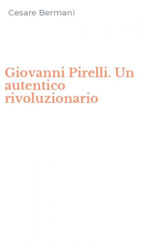 Giovanni Pirelli. Un autentico rivoluzionario