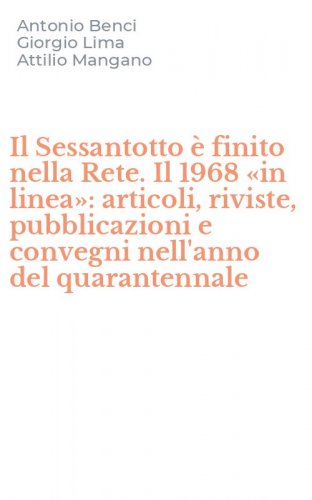Il Sessantotto &egrave; finito nella Rete. Il 1968 &laquo;in linea&raquo;: articoli, riviste, pubblicazioni e convegni nell'anno del quarantennale