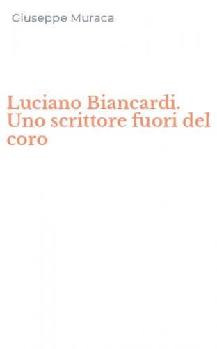Luciano Biancardi. Uno scrittore fuori del coro