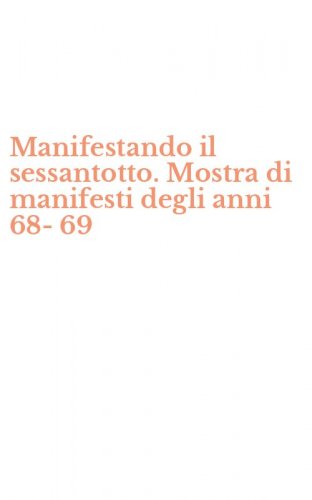 Manifestando il sessantotto. Mostra di manifesti degli anni 68-69