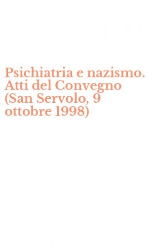 Psichiatria e nazismo. Atti del Convegno (San Servolo, 9 ottobre 1998)